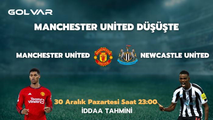 MANCHESTER DÜŞÜŞTE! 30 ARALIK MANCHESTER UNİTED-NEWCASTLE UNİTED İDDAA TAHMİNİ
